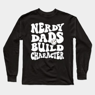 Cool Dad Geeky Dad Nerdy Dads Build Character Long Sleeve T-Shirt